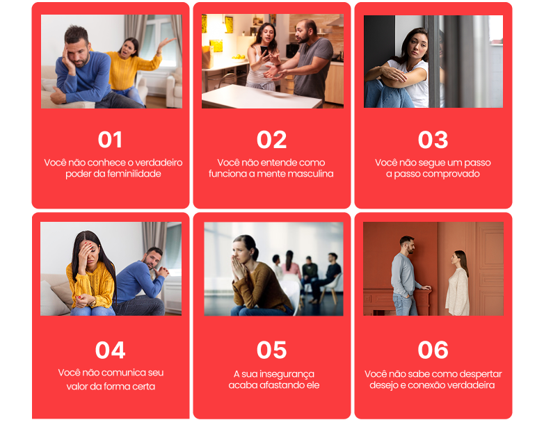 6 motivos principais - Você não conhece o verdadeiro poder da feminilidade, Você não entende como funciona a mente masculina, Você não segue um passo a passo comprovado, Você não comunica seu valor da forma certa, A sua insegurança acaba afastando ele, Você não sabe como despertar desejo e conexão verdadeira